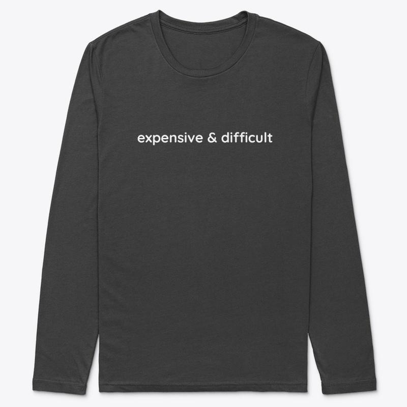 expensive &amp; difficult