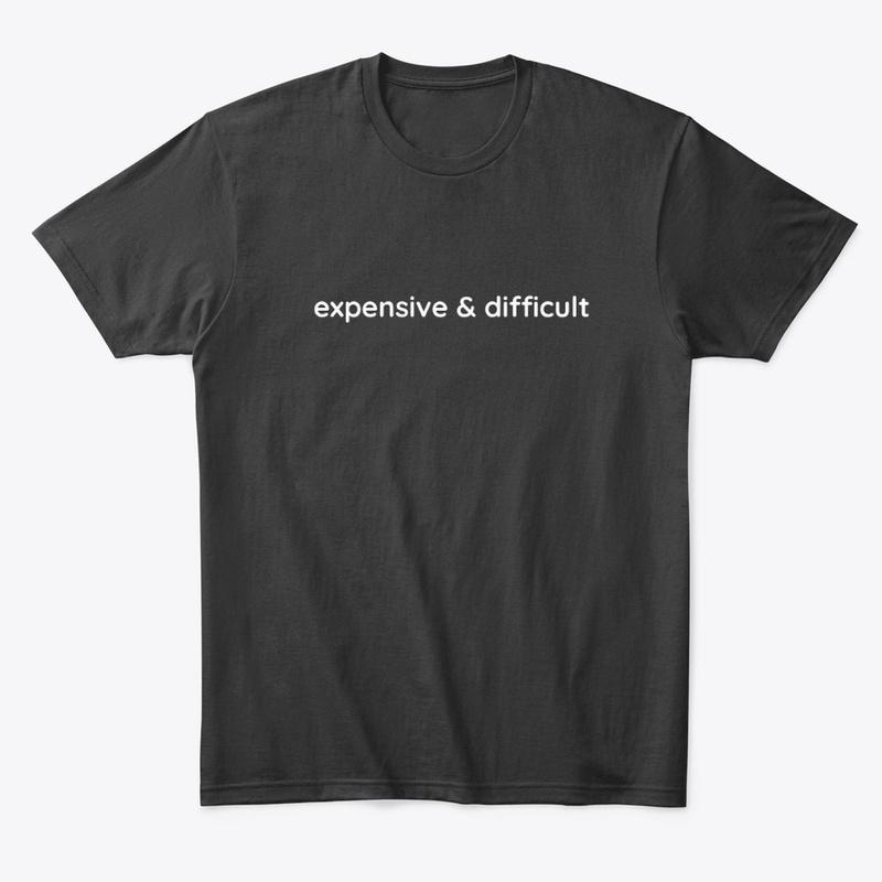 expensive &amp; difficult